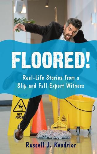 Cover image for Floored!: Real-Life Stories from a Slip and Fall Expert Witness