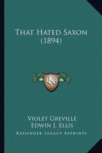 Cover image for That Hated Saxon (1894)