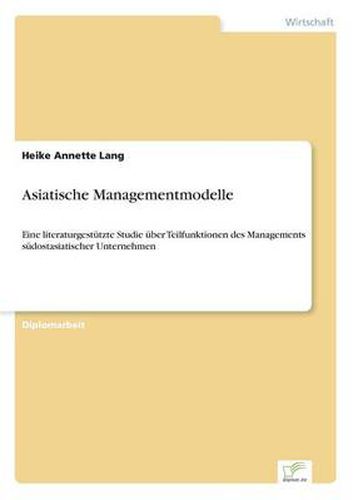 Cover image for Asiatische Managementmodelle: Eine literaturgestutzte Studie uber Teilfunktionen des Managements sudostasiatischer Unternehmen