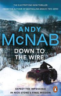 Cover image for Down to the Wire: The unmissable new Nick Stone thriller for 2022 from the bestselling author of Bravo Two Zero (Nick Stone, Book 21)