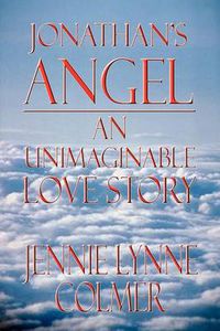 Cover image for Jonathan's Angel: an Unimaginable Love Story: An Unimaginable Love Story