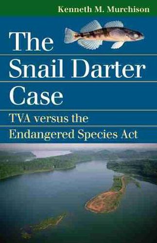 Cover image for The Snail Darter Case: TVA Versus the Endangered Species Act