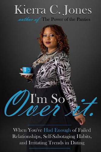 Cover image for I'm So Over It: When You've Had Enough of Failed Relationships, Self-Sabotaging Habits, and Irritating Trends in Dating