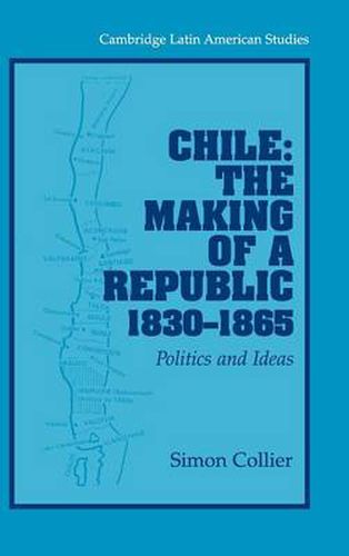 Cover image for Chile: The Making of a Republic, 1830-1865: Politics and Ideas