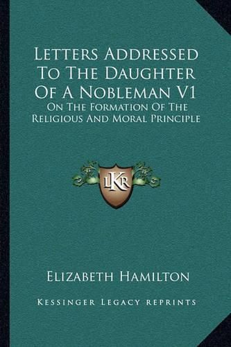 Letters Addressed to the Daughter of a Nobleman V1: On the Formation of the Religious and Moral Principle