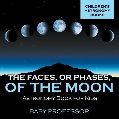 Cover image for The Faces, or Phases, of the Moon - Astronomy Book for Kids Children's Astronomy Books