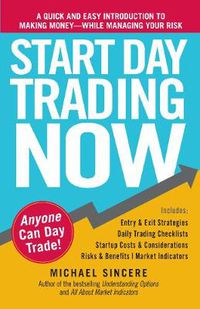 Cover image for Start Day Trading Now: A Quick and Easy Introduction to Making Money While Managing Your Risk