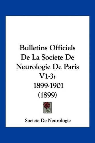 Cover image for Bulletins Officiels de La Societe de Neurologie de Paris V1-3: 1899-1901 (1899)