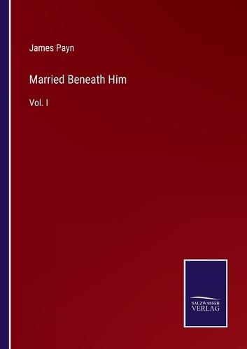 Cover image for Married Beneath Him: Vol. I