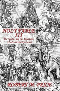 Cover image for Holy Fable Volume Three The Epistles and the Apocalypse Undistorted by Faith: The Epistles and the Apocalypse Undistorted by Faith