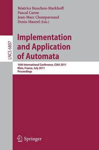 Cover image for Implementation and Application of Automata: 16th International Conference, CIAA 2011, Blois, France, July 13-16, 2011, Revised Selected Papers