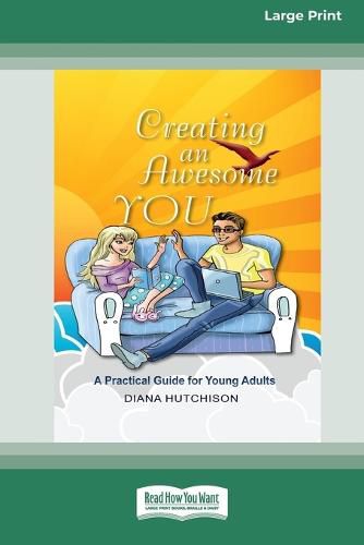 Creating An Awesome You: A Practical Guide for Young Adults [16pt Large Print Edition]