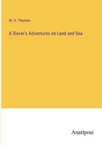 A Slaver's Adventures on Land and Sea