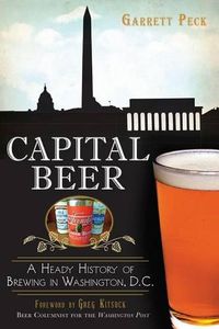 Cover image for Capital Beer: A Heady History of Brewing in Washington, D.C.