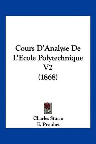 Cover image for Cours D'Analyse de L'Ecole Polytechnique V2 (1868)