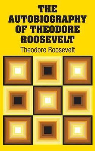 Cover image for The Autobiography of Theodore Roosevelt