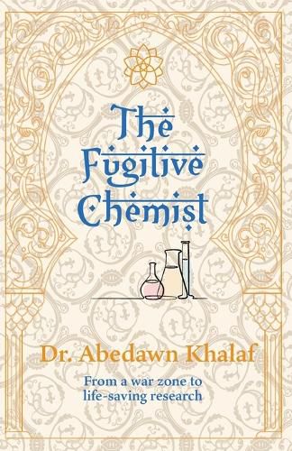 Cover image for The Fugitive Chemist: From a war zone to life-saving research