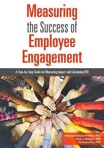 Measuring the Success of Employee Engagement: A Step-by-Step Guide for Measuring Impact and Calculating ROI