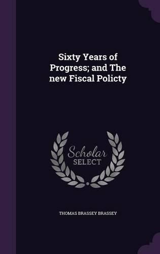 Cover image for Sixty Years of Progress; And the New Fiscal Policty