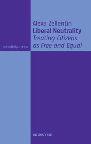 Cover image for Liberal Neutrality: Treating Citizens as Free and Equal