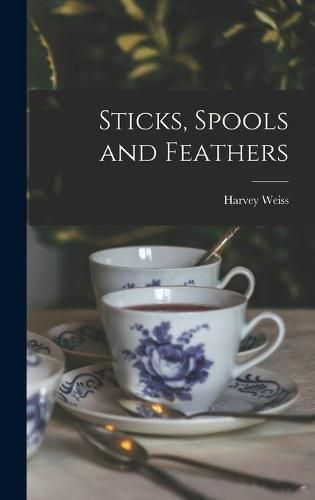 Cover image for Sticks, Spools and Feathers