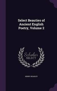 Cover image for Select Beauties of Ancient English Poetry, Volume 2