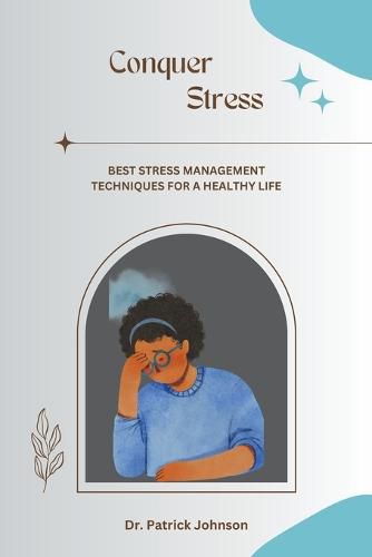 Cover image for Conquer Stress - Best Stress Management Techniques for a Healthy Life