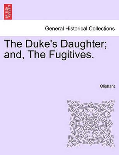 Cover image for The Duke's Daughter; And, the Fugitives.