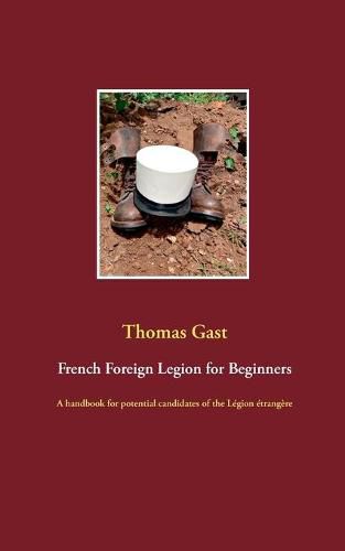 Cover image for French Foreign Legion for Beginners: A handbook for potential candidates of the Legion etrangere