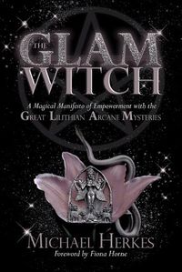 Cover image for The GLAM Witch: A Magical Manifesto of Empowerment with the Great Lilithian Arcane Mysteries