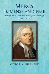 Cover image for Mercy Immense and Free: Essays in Wesleyan History and Theology