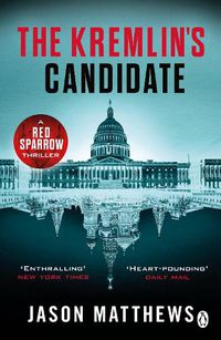 Cover image for The Kremlin's Candidate: Discover what happens next after THE RED SPARROW, starring Jennifer Lawrence . . .