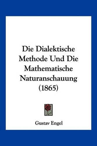 Cover image for Die Dialektische Methode Und Die Mathematische Naturanschauung (1865)