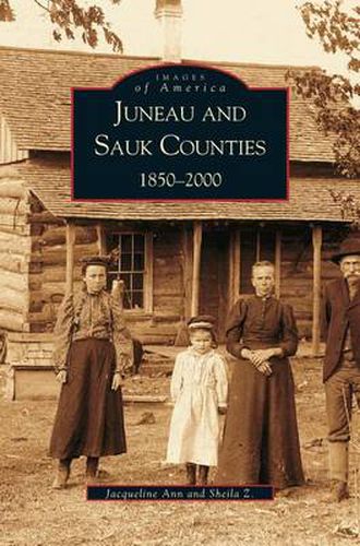 Cover image for Juneau and Sauk Counties: 1850-2000