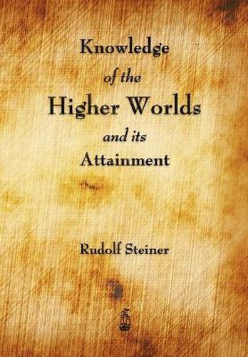 Cover image for Knowledge of the Higher Worlds and Its Attainment