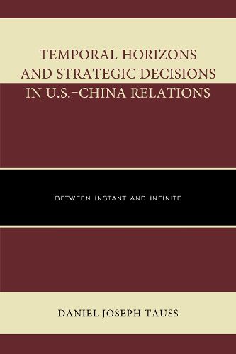 Temporal Horizons and Strategic Decisions in U.S.-China Relations: Between Instant and Infinite