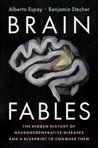 Cover image for Brain Fables: The Hidden History of Neurodegenerative Diseases and a Blueprint to Conquer Them