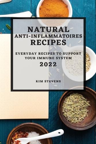 Cover image for Natural Anti-Inflammatory Recipes 2022: Everyday Recipes to Support Your Immune System