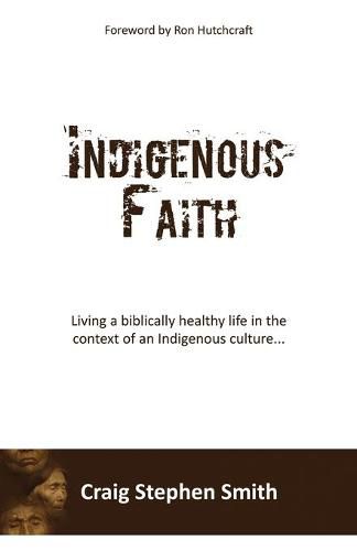 Cover image for Indigenous Faith: Living a biblically healthy life in the context of an indigenous culture...