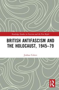 Cover image for British Antifascism and the Holocaust, 1945-79