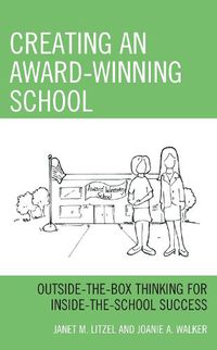 Cover image for Creating an Award-Winning School: Outside-the-Box Thinking for Inside-the-School Success
