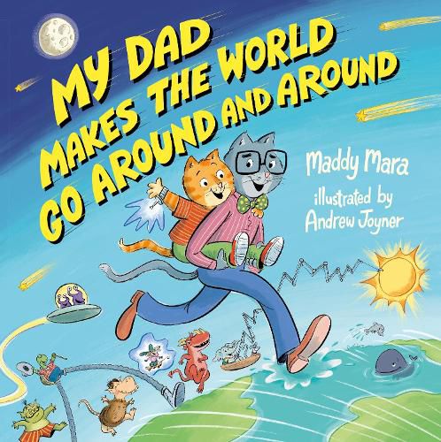 Cover image for My Dad Makes the World Go Around and Around: Filled with quirky inventions and extraordinary feats, this is the perfect adventure to share with Dad this special Father's Day