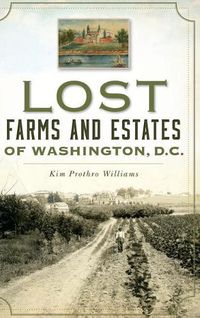 Cover image for Lost Farms and Estates of Washington, D.C.
