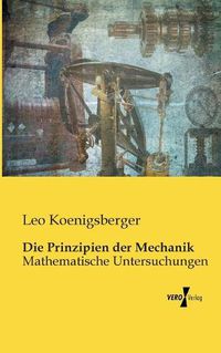 Cover image for Die Prinzipien der Mechanik: Mathematische Untersuchungen