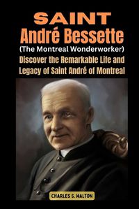 Cover image for Saint Andre Bessette (The Montreal Wonderworker)