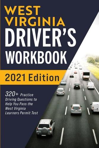 Cover image for West Virginia Driver's Workbook: 320+ Practice Driving Questions to Help You Pass the West Virginia Learner's Permit Test