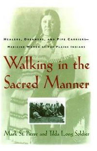 Cover image for Walking in the Sacred Manner: Healers, Dreamers, and Pipe Carriers--Medicine Women of the Plains