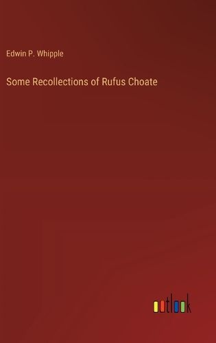 Some Recollections of Rufus Choate