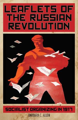 Leaflets Of The Russian Revolution: Red Organizing in 1917