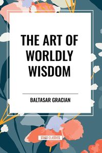 Cover image for The Art of Worldly Wisdom